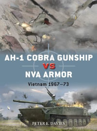 AH-1 Cobra Gunship vs NVA Armor : Vietnam 1967-73 - Peter E. Davies