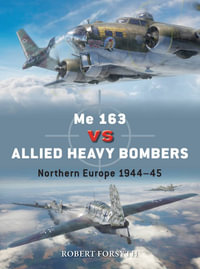 Me 163 Vs Allied Heavy Bombers : Northern Europe 1944-45 - Robert Forsyth