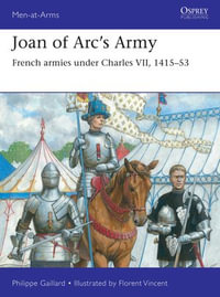 Joan of Arc's Army : French armies under Charles VII, 1415-53 - Philippe Gaillard