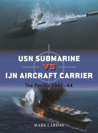 USN Submarine Vs Ijn Aircraft Carrier : The Pacific 1942-44 - Mark Lardas