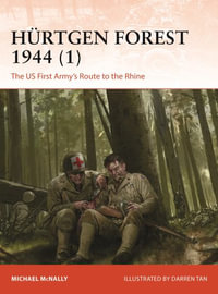 Hurtgen Forest 1944 (1) : The US First Army's Route to the Rhine - Michael McNally