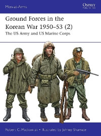 Ground Forces in the Korean War 1950-53 (2) : The US Army and US Marine Corps - Robert C. Mackowiak