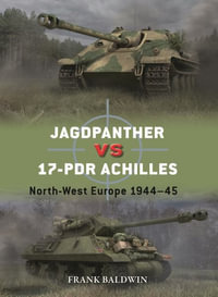 Jagdpanther vs 17-pdr Achilles : North-West Europe 1944-45 - Frank Baldwin