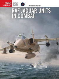 RAF Jaguar Units in Combat : Combat Aircraft : Book 156 - Michael Napier