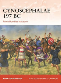 Cynoscephalae 197 BC : Rome Humbles Macedon - Mark Van Der Enden