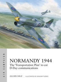 Normandy 1944 : The 'Transportation Plan' to cut D-Day communications - Julian Hale