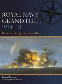 Royal Navy Grand Fleet 1914-18 : Britain's last supreme naval fleet - Angus Konstam