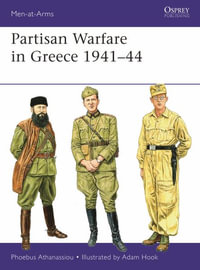 Partisan Warfare in Greece 1941-44 : Men-At-Arms (Osprey) - Phoebus Athanassiou