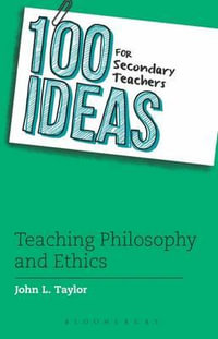 100 Ideas for Secondary Teachers : Teaching Philosophy and Ethics - John L. Taylor