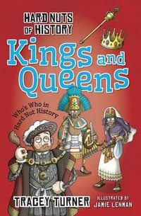 Kings and Queens : Hard Nuts of History - Tracey Turner