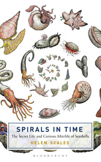 Spirals in Time : The Secret Life and Curious Afterlife of Seashells - Helen Scales