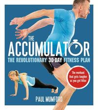 The Accumulator : The Revolutionary 30-Day Fitness Plan - Paul Mumford