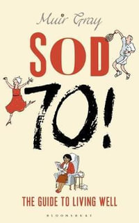 Sod Seventy! : The Guide to Living Well - Muir Gray