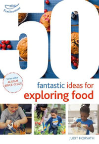 50 Fantastic Ideas for Exploring Food : 50 Fantastic Ideas - Judit Horvath