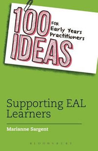 100 Ideas for Early Years Practitioners : Supporting EAL Learners - Marianne Sargent