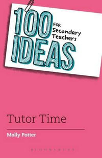 100 Ideas for Secondary Teachers : Tutor Time - Molly Potter