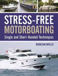 Stress-Free Motorboating : Single and Short-Handed Techniques - Duncan Wells