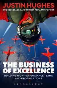 The Business of Excellence : Building high-performance teams and organizations - Justin Hughes