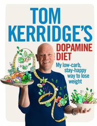 Tom Kerridge's Dopamine Diet : My low-carb, stay-happy way to lose weight - Tom Kerridge