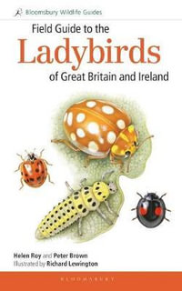 Field Guide to the Ladybirds of Great Britain and Ireland : Bloomsbury Wildlife Guides - Helen Roy