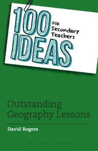 100 Ideas for Secondary Teachers : Outstanding Geography Lessons - David Rogers