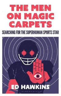 The Men on Magic Carpets : Searching for the Superhuman Sports Star - Ed Hawkins