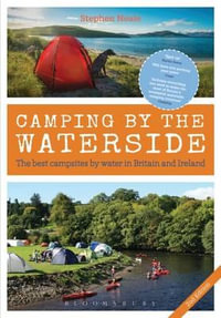 Camping by the Waterside : The Best Campsites by Water in Britain and Ireland: 2nd edition - Stephen Neale