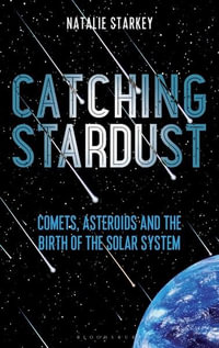 Catching Stardust : Comets, Asteroids and the Birth of the Solar System - Natalie Starkey