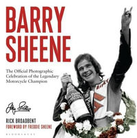 Barry Sheene : The Official Photographic Celebration of the Legendary Motorcycle Champion - Rick Broadbent