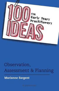 100 Ideas for Early Years Practitioners : Observation, Assessment & Planning - Marianne Sargent