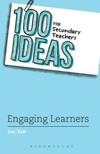 100 Ideas for Secondary Teachers : Engaging Learners - Jon Tait