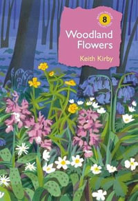 Woodland Flowers : Colourful past, uncertain future - Keith Kirby