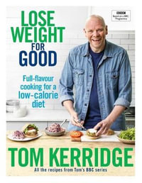 Lose Weight for Good : Full-flavour cooking for a low-calorie diet - Tom Kerridge