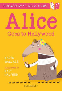 Alice Goes to Hollywood: A Bloomsbury Young Reader : Bloomsbury Young Readers - Karen Wallace