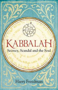 Kabbalah : Secrecy, Scandal and the Soul - Harry Freedman