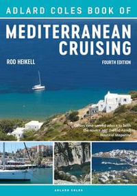 Adlard Coles Book of Mediterranean Cruising : 4th edition - Rod Heikell