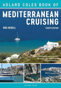 Adlard Coles Book of Mediterranean Cruising : 4th edition - Rod Heikell