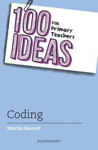 100 Ideas for Primary Teachers: Coding : 100 Ideas for Teachers - Martin Burrett