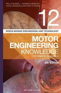 Motor Engineering Knowledge for Marine Engineers : Reeds Marine Engineering and Technology : Volume 12, 5th Edition - Paul A Russell