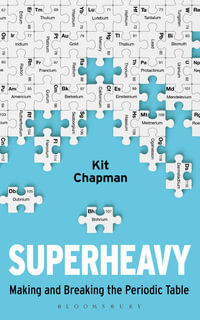 Superheavy : Making and Breaking the Periodic Table - Kit Chapman