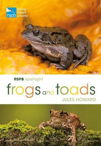 RSPB Spotlight Frogs and Toads : RSPB - Mr Jules Howard