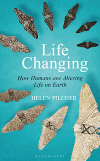Life Changing : Shortlisted for the Wainwright Prize for Writing on Global Conservation - Helen Pilcher