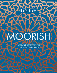 Moorish : Vibrant Recipes From the Mediterranean - Ben Tish