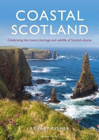 Coastal Scotland : Celebrating the History, Heritage and Wildlife of Scottish Shores - Stuart Fisher