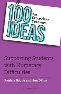 100 Ideas for Secondary Teachers : Supporting Students with Numeracy Difficulties - Ms Patricia Babtie