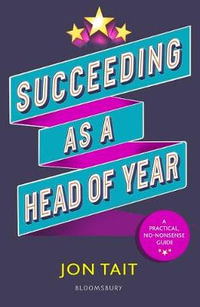 Succeeding as a Head of Year : A practical guide to pastoral leadership - Jon Tait