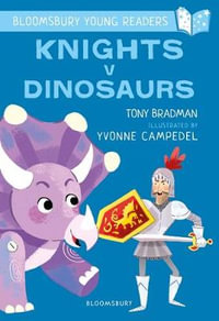 Knights v Dinosaurs : Bloomsbury Young Readers - Tony Bradman