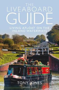 The Liveaboard Guide : 2nd Edition : Living Afloat on the Inland Waterways - Tony Jones