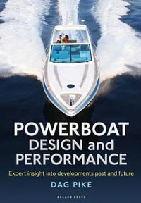 Powerboat Design and Performance : Expert Insight Into Developments Past and Future - Dag Pike