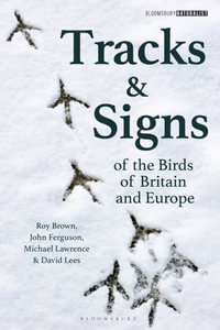 Tracks and Signs of the Birds of Britain and Europe : Bloomsbury Naturalist - Roy Brown